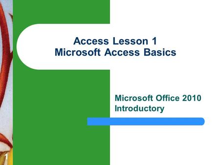 1 Access Lesson 1 Microsoft Access Basics Microsoft Office 2010 Introductory.