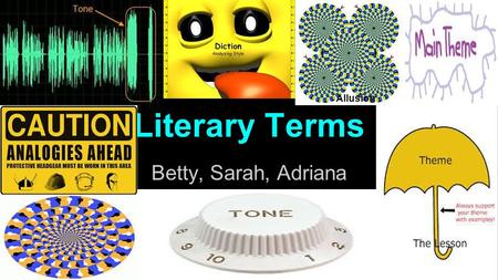 Literary Terms Betty, Sarah, Adriana Allusion. Theme A central idea that the literary work conveys, either directly or implicitly Classification: Narration.