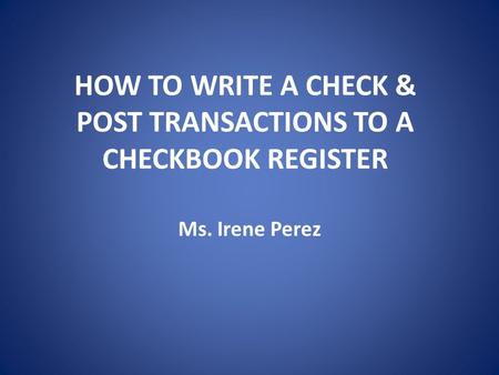 HOW TO WRITE A CHECK & POST TRANSACTIONS TO A CHECKBOOK REGISTER