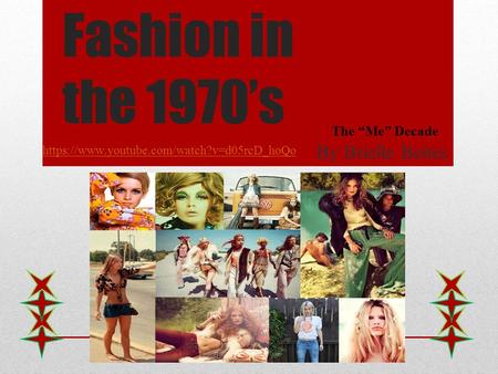 Fashion in the 1970’s By Brielle Beites The “Me” Decade