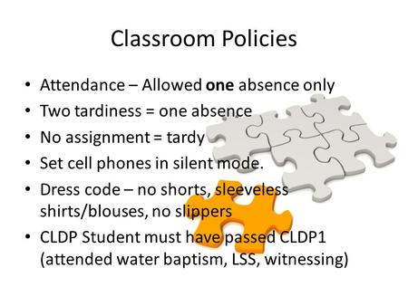 Classroom Policies Attendance – Allowed one absence only Two tardiness = one absence No assignment = tardy Set cell phones in silent mode. Dress code –