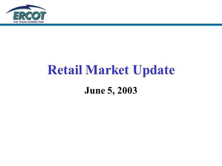 Retail Market Update June 5, 2003. 1.New meter is requested for a specific customer’s location. 2.Application is filed by customer and/or the customer’s.