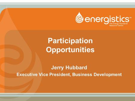 Participation Opportunities Jerry Hubbard Executive Vice President, Business Development.