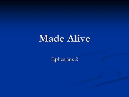 Made Alive Ephesians 2. Outline 1. Our hope is in the risen Jesus Christ v1:17-23 2. We are born dead in sin v1-3 3. We are Made Alive together with Christ.