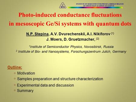 Photo-induced conductance fluctuations in mesoscopic Ge/Si systems with quantum dots N.P. Stepina, A.V. Dvurechenskii, A.I. Nikiforov {1} J. Moers, D.