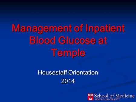 Management of Inpatient Blood Glucose at Temple Housestaff Orientation 2014.