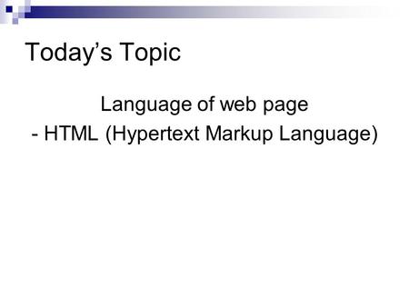 Today’s Topic Language of web page - HTML (Hypertext Markup Language)