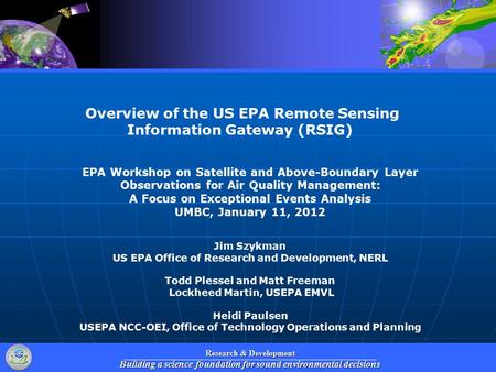Research & Development Building a science foundation for sound environmental decisions EPA Workshop on Satellite and Above-Boundary Layer Observations.