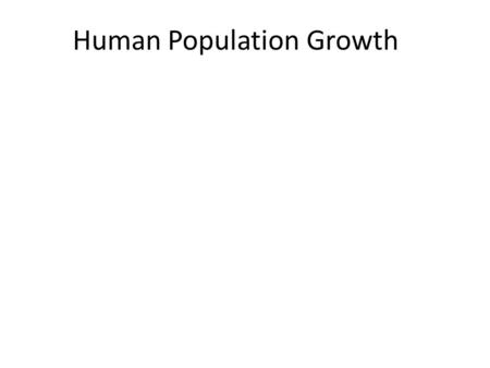 Human Population Growth. Demography The study of populations (size, growth, make-up)