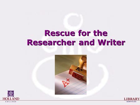 Rescue for the Researcher and Writer. The Research Process 1.Planning the project 2.Selecting / refining a topic 3.Finding sources 4.Evaluating your sources.