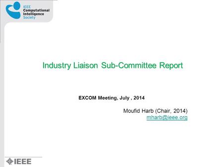 Industry Liaison Sub-Committee Report EXCOM Meeting, July, 2014 Moufid Harb (Chair, 2014)