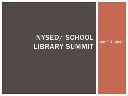 July 7-8, 2014 NYSED/ SCHOOL LIBRARY SUMMIT. GOAL: Use State and local school library program assessment data to inform decisions regarding curriculum,