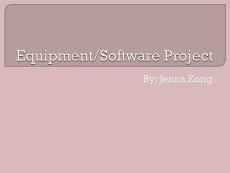 By: Jenna Kong. The purpose of this presentation is to explain to you the importance of purchasing the following equipment and software to make our personal.