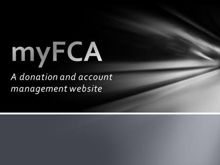 A donation and account management website. myFCA is a donation and account management website. The benefits include: Easy to Donate Simplified online.