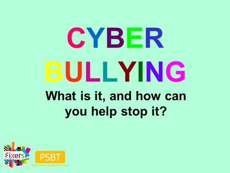 CYBERBULLYINGCYBERBULLYING What is it, and how can you help stop it?