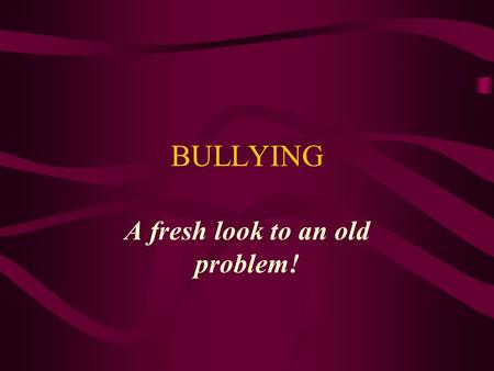 BULLYING A fresh look to an old problem!. Bullying is a major problem in U.S. schools Bullying is: Common Of increasing concern Too often ignored.