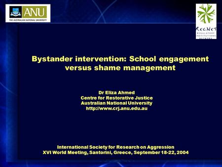 Bystander intervention: School engagement versus shame management Dr Eliza Ahmed Centre for Restorative Justice Australian National University