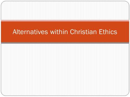 Alternatives within Christian Ethics. Roman Catholic Begin with philosophy Vatican Council II, 1962-1965 Morality based on law: divine, natural, human.