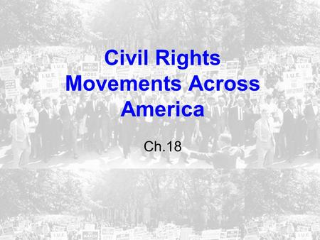 Civil Rights Movements Across America Ch.18. Latinos of Varied Origins  Mexican Americans  1miilion came in 1900s following the Mexican Revolution 