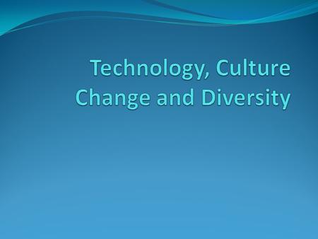 Technology, Culture Change and Diversity