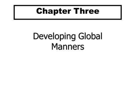 Developing Global Manners Chapter Three. 3-1a Chapter Three Outline Developing a Global Mind-Set A model of Societal and Organizational Cultures Cultural.