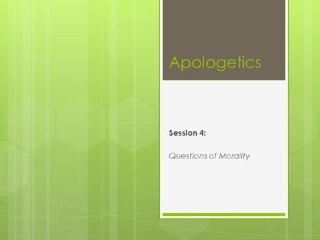 Apologetics Session 4: Questions of Morality. “Apologetics”????  “…but in your hearts sanctify Christ as Lord. Always be ready to make your defence to.
