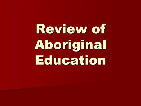 Review of Aboriginal Education. Background to the Review Background to the Review Terms of Reference Terms of Reference Data collection process Data collection.