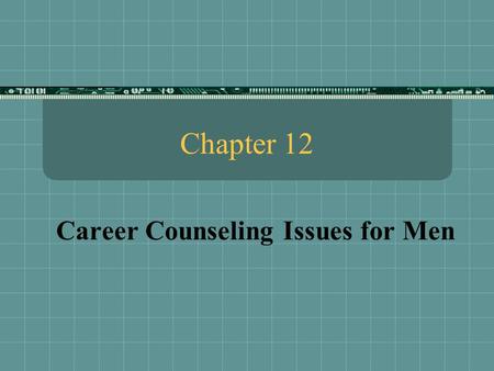 Chapter 12 Career Counseling Issues for Men. Influences on Gender-Role Development  Parental Influences  Perpetuate gender role stereotypes  School.