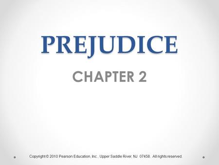 PREJUDICE CHAPTER 2 Copyright © 2010 Pearson Education, Inc., Upper Saddle River, NJ 07458. All rights reserved.