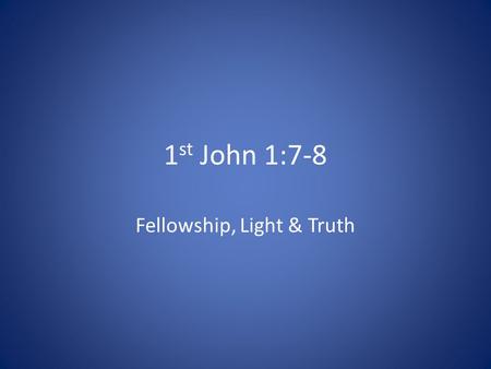 1 st John 1:7-8 Fellowship, Light & Truth. Subjunctive “If” A woman tells her husband, who is a software engineer, “Please stop by the store and pick.