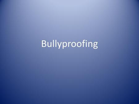 Bullyproofing. Definition Bullying is when a child is the target, over time, of repeated negative actions. It is not when two children of approximately.
