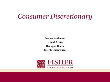 Consumer Discretionary Joshua Anderson Kunal Arora Branyan Booth Joseph Chandraraj.