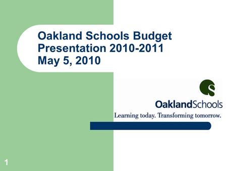 1 Oakland Schools Budget Presentation 2010-2011 May 5, 2010.