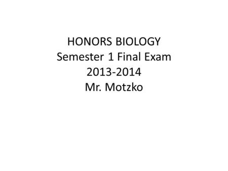 HONORS BIOLOGY Semester 1 Final Exam Mr. Motzko