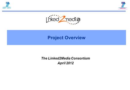 Project Overview The Linked2Media Consortium April 2012.