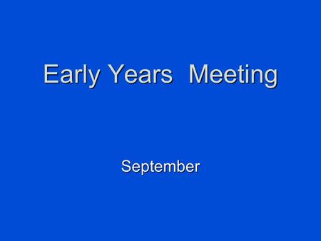 Early Years Meeting September.