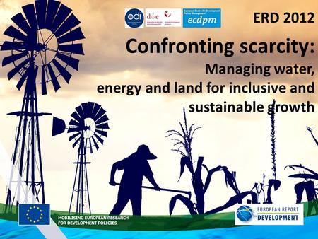 ERD 2012 Confronting scarcity: Managing water, energy and land for inclusive and sustainable growth.