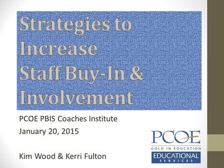 PCOE PBIS Coaches Institute January 20, 2015 Kim Wood & Kerri Fulton.