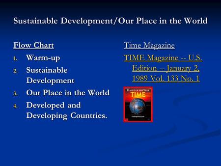 Sustainable Development/Our Place in the World Flow Chart 1. Warm-up 2. Sustainable Development 3. Our Place in the World 4. Developed and Developing Countries.