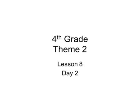 4th Grade Theme 2 Lesson 8 Day 2.