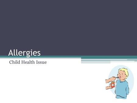 Allergies Child Health Issue. Definition: “An allergy is an overreaction of the immune system to a substance that's harmless to most people” (Nemours.