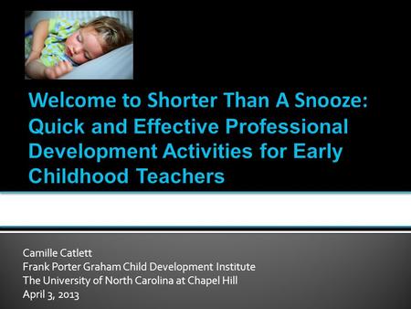 Camille Catlett Frank Porter Graham Child Development Institute The University of North Carolina at Chapel Hill April 3, 2013.