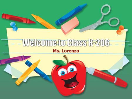 Welcome to Class K-206 Ms. Lorenzo.