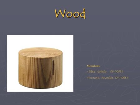 Wood Members: Báez, Nathaly. 09-10934 Troconis, Reynaldo. 09-10854.