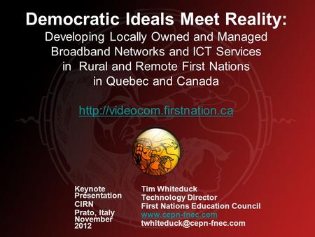Democratic Ideals Meet Reality: Developing Locally Owned and Managed Broadband Networks and ICT Services in Rural and Remote First Nations in Quebec and.