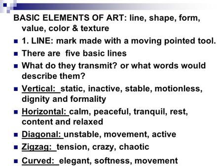 BASIC ELEMENTS OF ART: line, shape, form, value, color & texture