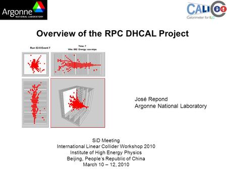Overview of the RPC DHCAL Project José Repond Argonne National Laboratory SiD Meeting International Linear Collider Workshop 2010 Institute of High Energy.