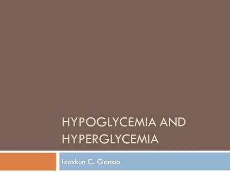 HYPOGLYCEMIA AND HYPERGLYCEMIA Izaskun C. Ganao. Hypoglycemia  Almost all fetal glucose is derived from the maternal circulation  The severing of the.