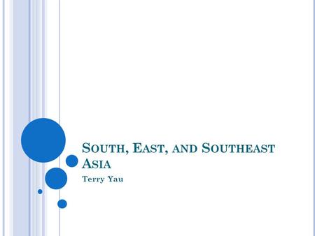 S OUTH, E AST, AND S OUTHEAST A SIA Terry Yau. R ELIGION Ancient Indic Southeast Asia Dominated by earthly and cosmic realms of existence Sought spiritual.