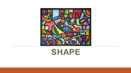 SHAPE. SHAPE: An element of art referring to a two- dimensional area clearly set off by one or more of the other visual elements such as color, value,